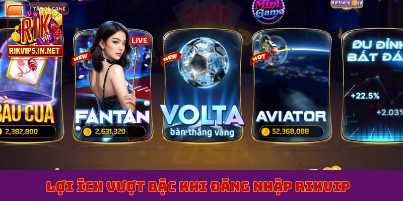 Lợi ích vượt bậc khi đăng nhập Rikvip