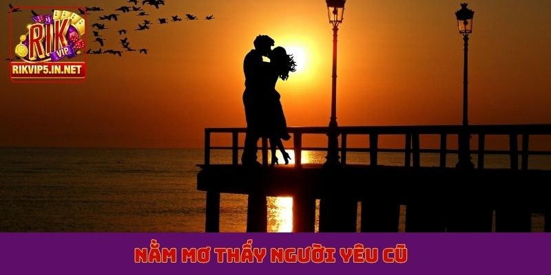 nằm mơ thấy người yêu cũ