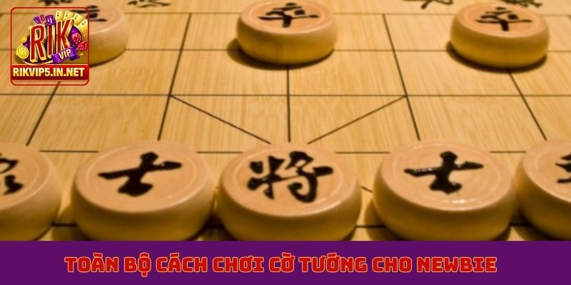 Toàn bộ cách chơi cờ Tướng cho newbie